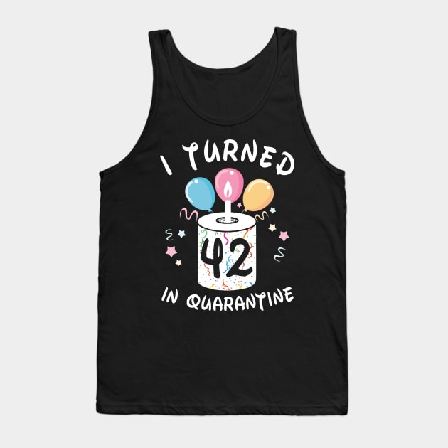 I Turned 42 In Quarantine Tank Top by Plana